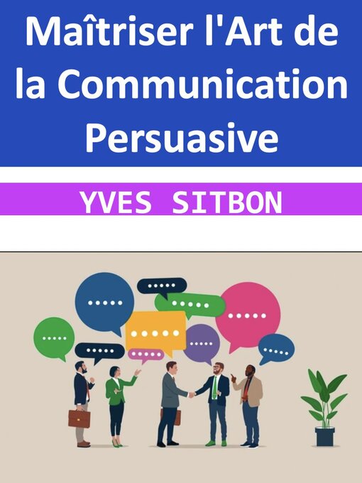 Title details for Maîtriser l'Art de la Communication Persuasive by YVES SITBON - Available